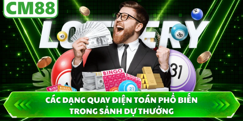 Các dạng quay điện toán phổ biến trong sảnh dự thưởng