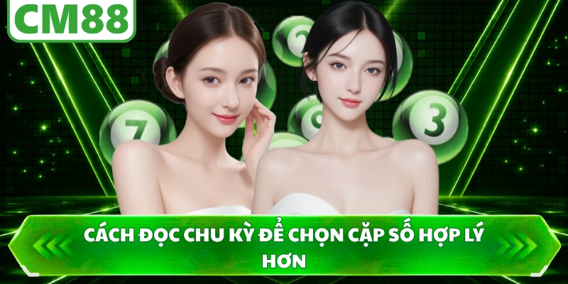 Cách đọc chu kỳ để chọn cặp số hợp lý hơn
