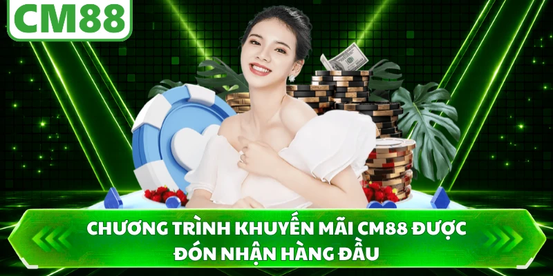 Chương trình khuyến mãi CM88 được đón nhận hàng đầu