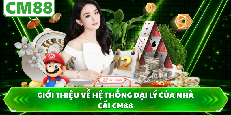 Giới thiệu về hệ thống đại lý của nhà cái CM88