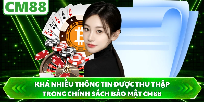 Khá nhiều thông tin được thu thập trong chính sách bảo mật CM88