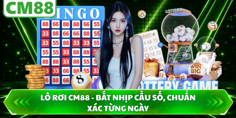 Lô Rơi CM88 - Bắt Nhịp Cầu Số, Chuẩn Xác Từng Ngày