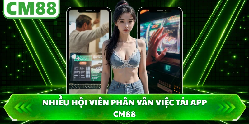 Nhiều hội viên phân vân việc tải app CM88