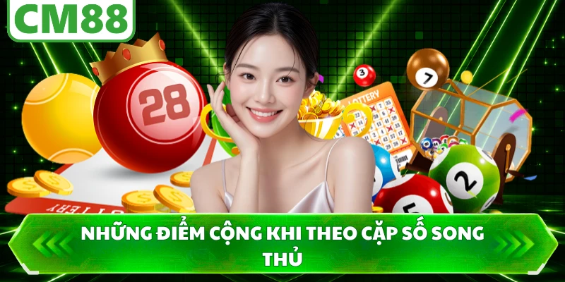 Những điểm cộng khi theo cặp số song thủ