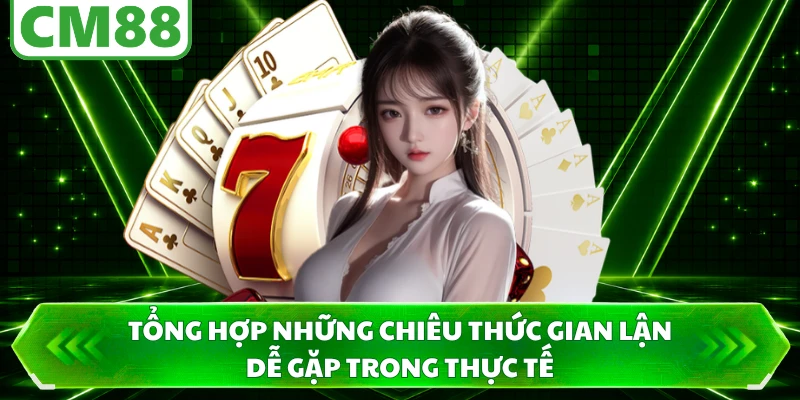 Tổng hợp những chiêu thức gian lận dễ gặp trong thực tế