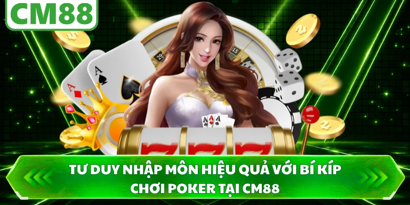 Tư duy nhập môn hiệu quả với bí kíp chơi poker tại CM88